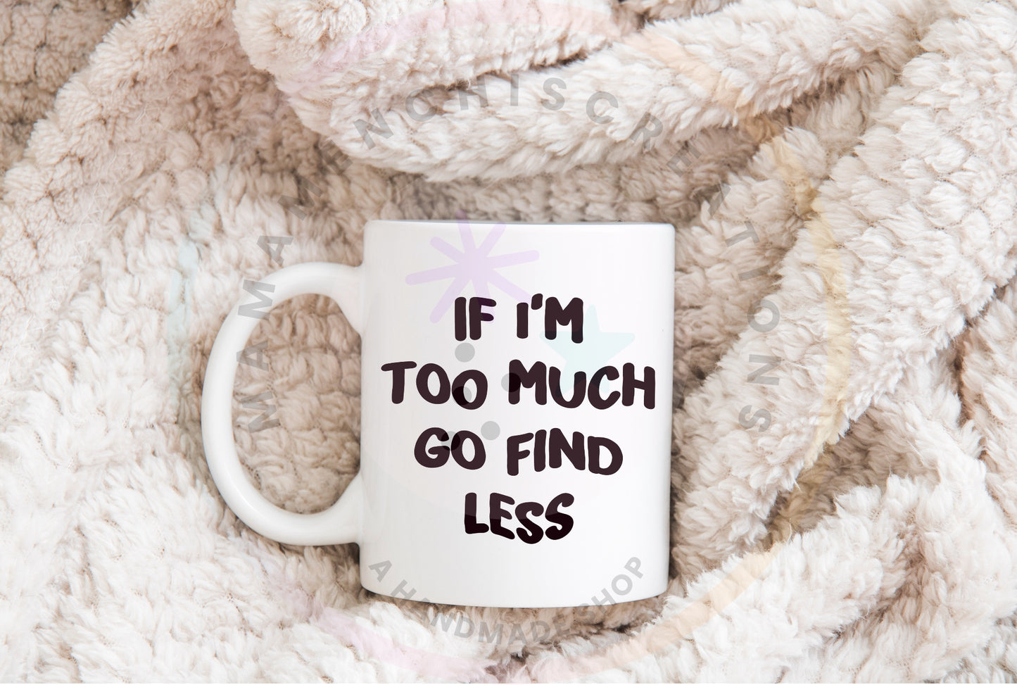 If I'm Too Much PNG SVG Digital Download