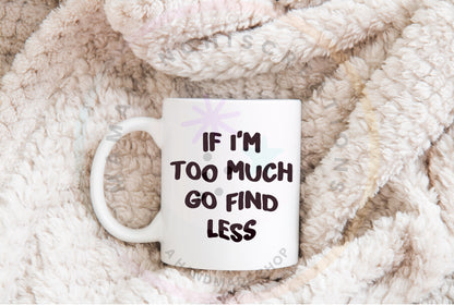 If I'm Too Much PNG SVG Digital Download