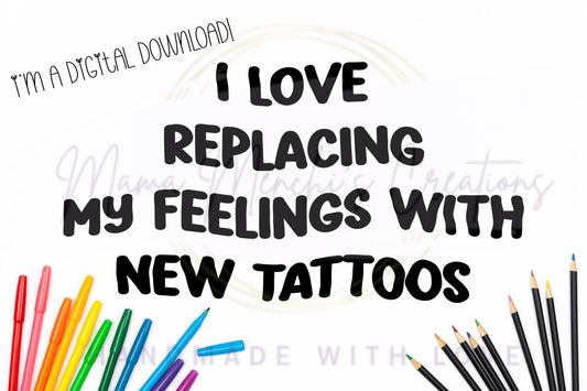 Replacing Feelings with Tattoos Funny Sublimation DTF PNG Digital Download