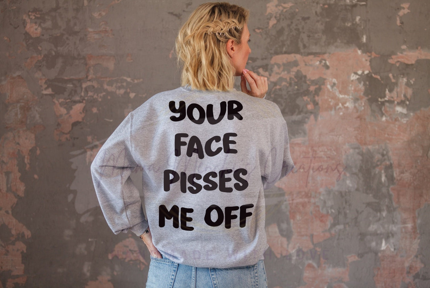 Your Face Pisses Me Off Sassy PNG SVG Cut File Digital Download