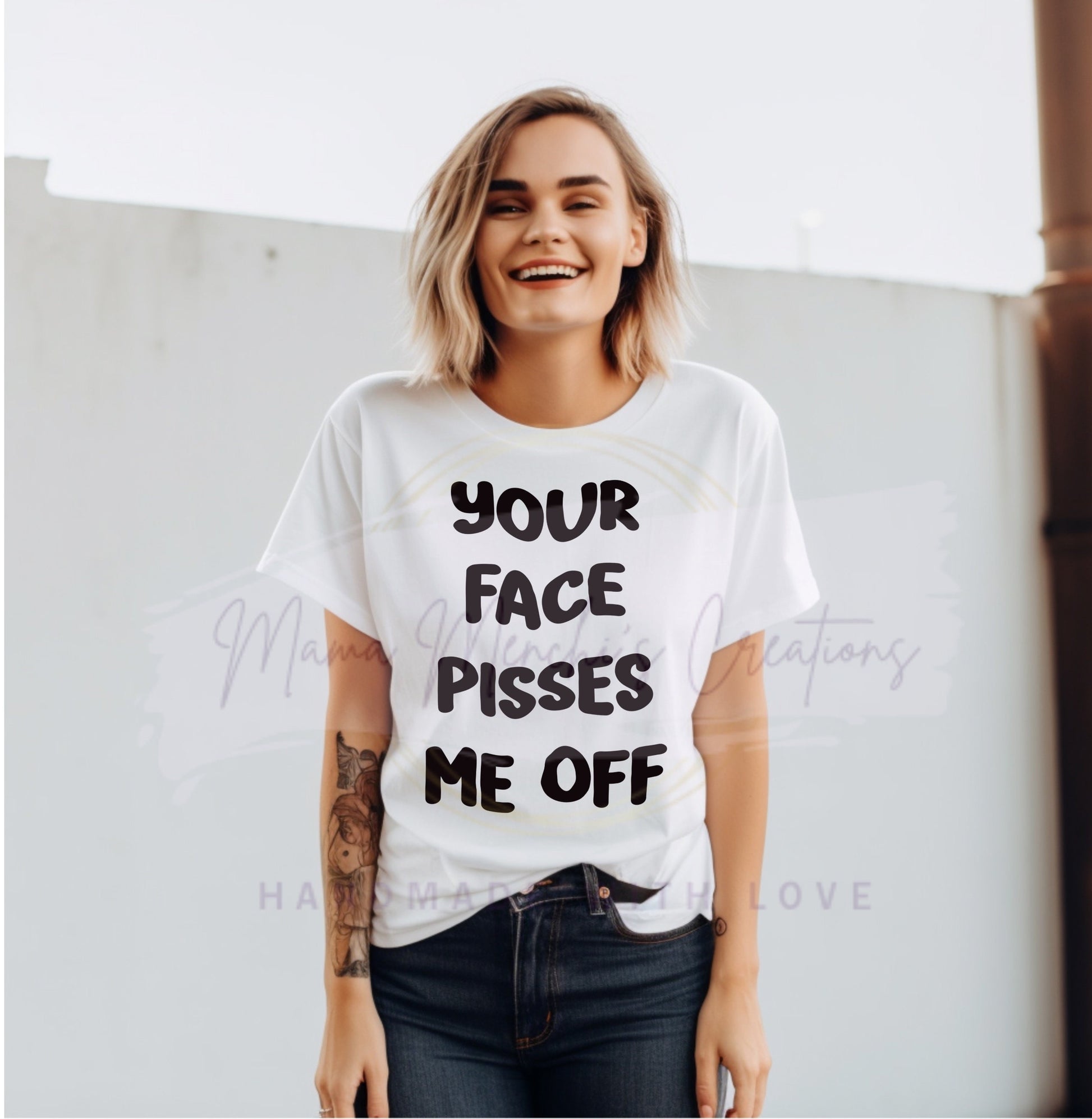 Your Face Pisses Me Off Sassy PNG SVG Cut File Digital Download