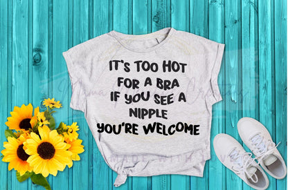 Too Hot to Wear a Bra Funny SVG/ PNG Digital Download