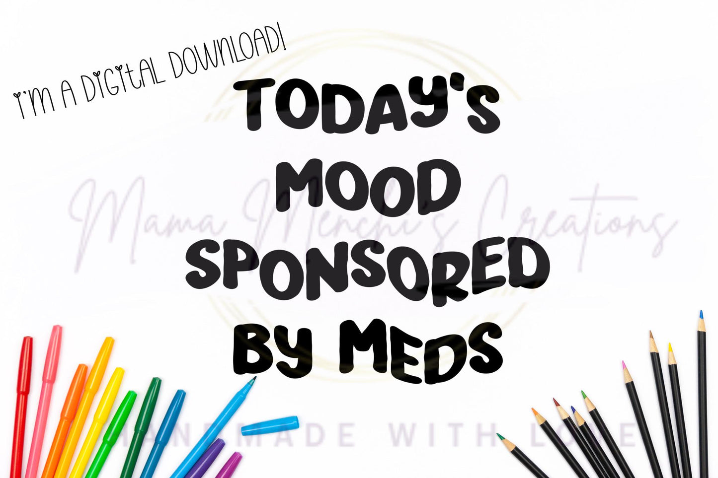 Today’s Mood Sponsored By Meds sublimation DTF Hand Drawn PNG Digital Download