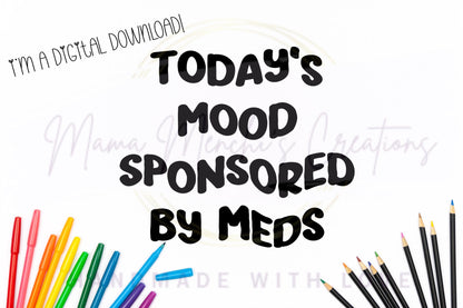 Today’s Mood Sponsored By Meds sublimation DTF Hand Drawn PNG Digital Download