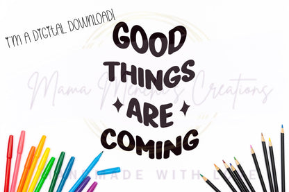 Good Things Are Coming PNG SVG Digital Download