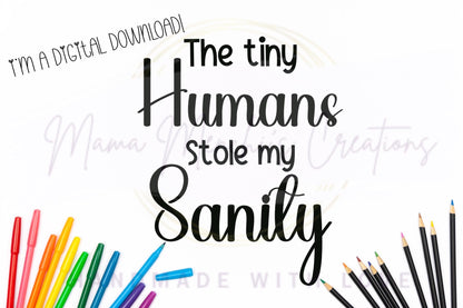 Tiny Humans Stole My Sanity Funny Mama PNG SVG Digital Download