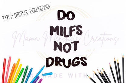 Do MILFS Not Drugs Funny PNG SVG Digital Download