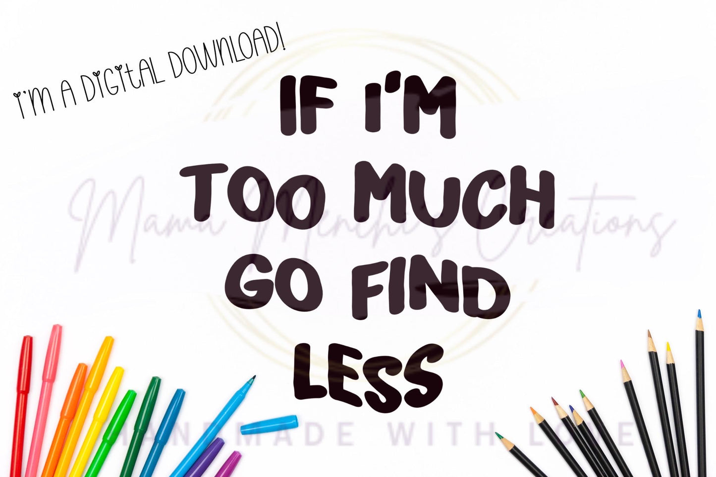 If I'm Too Much PNG SVG Digital Download