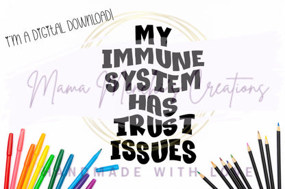 My Immune System Has Trust Issues Sublimation PNG SVG Digital Download