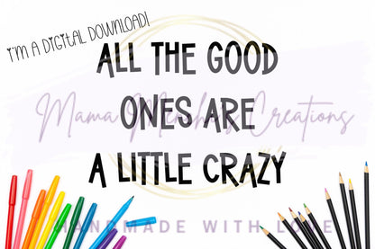 All The Good Ones Are Crazy Sublimation PNG SVG Digital Download