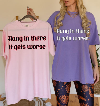 It Gets Worse Dark Humor Sublimation DTF PNG Digital Download
