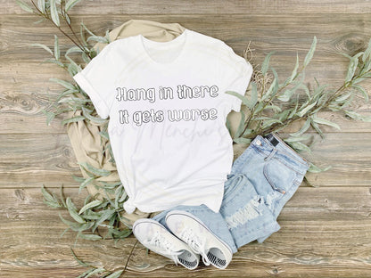 It Gets Worse Dark Humor Sublimation DTF PNG Digital Download