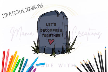 Let’s Decompose Together Tombstone Sublimation DTF PNG Digital Download