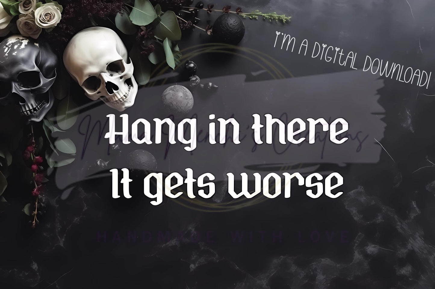 It Gets Worse Dark Humor Sublimation DTF PNG Digital Download