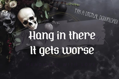 It Gets Worse Dark Humor Sublimation DTF PNG Digital Download