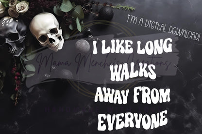 Long Walks Away From Everyone Funny Antisocial Sublimation DTF PNG Digital Download