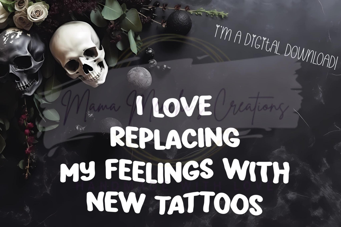 Replacing Feelings with Tattoos Funny Sublimation DTF PNG Digital Download