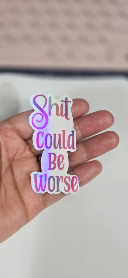 Rainbow Holographic Sticker: "Shit Could Be Worse" Die Cut Planner Sticker