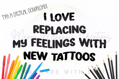 Replacing Feelings with Tattoos Funny Sublimation DTF PNG Digital Download