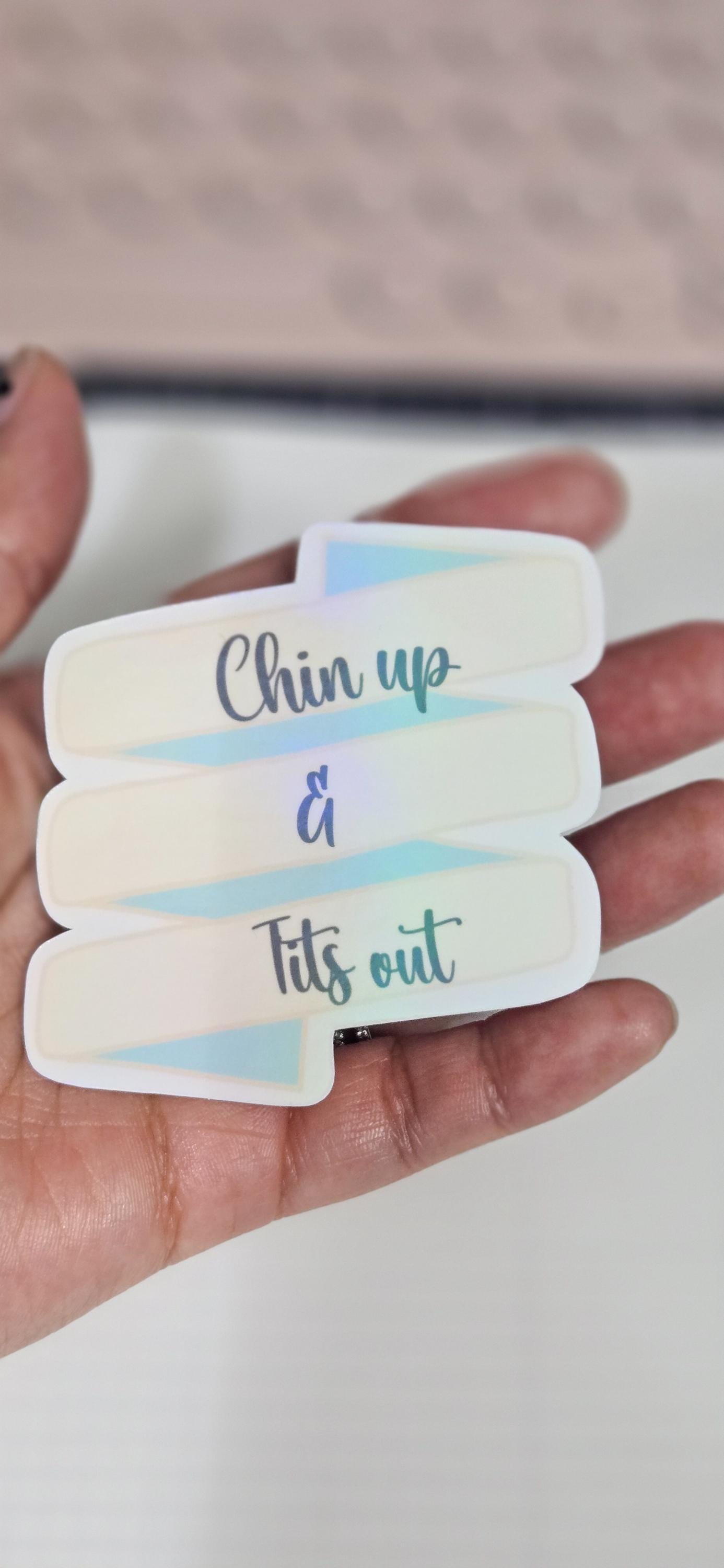 Chin Up Tits Out Funny Holographic Overlay Glossy Die Cut Bujo Journal Planner Sticker