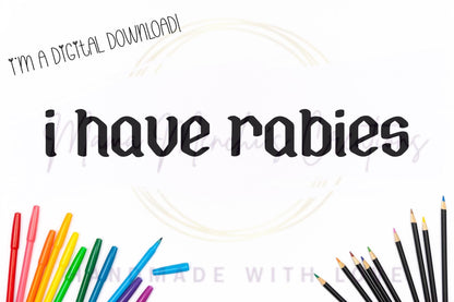 I have Rabies dark humor Sublimation DTF PNG Digital Download