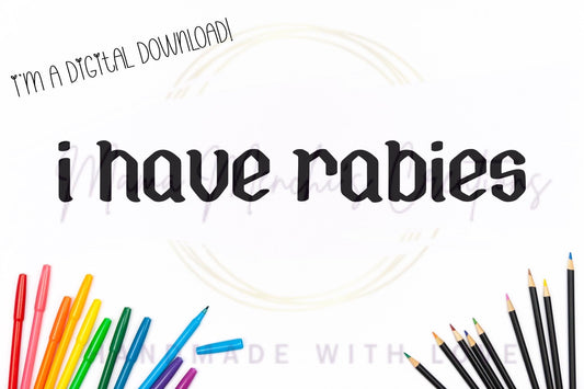 I have Rabies dark humor Sublimation DTF PNG Digital Download