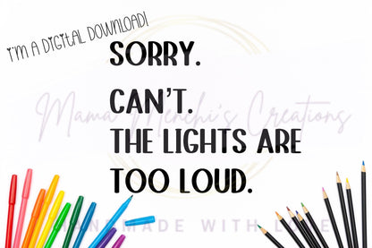 Lights are Too Loud Sublimation DTF PNG Digital Download
