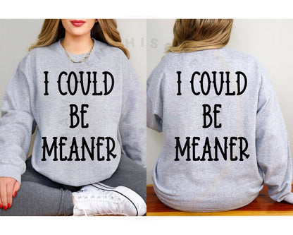 I could Be Meaner DTF PNG SVG Digital Download