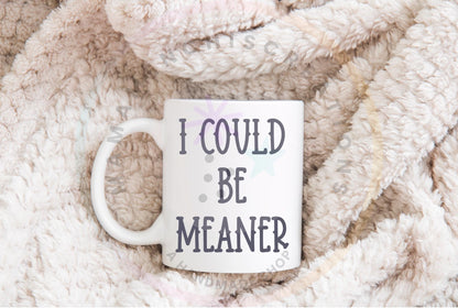 I could Be Meaner DTF PNG SVG Digital Download