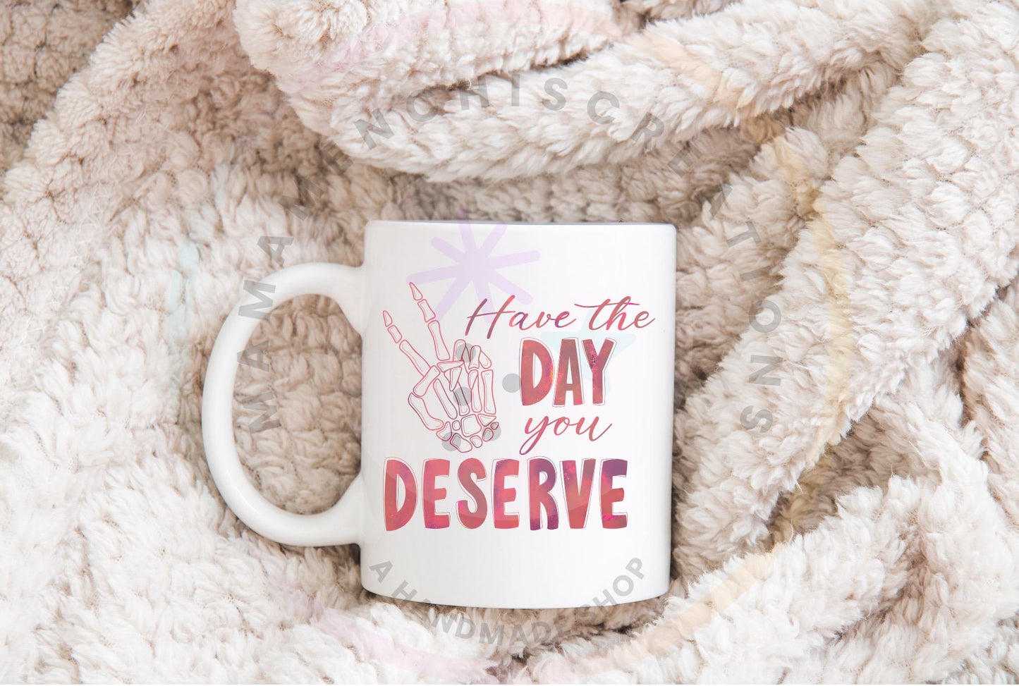 Have The Day You Deserve Skeleton Hand Bundle Sublimation PNG Digital Download