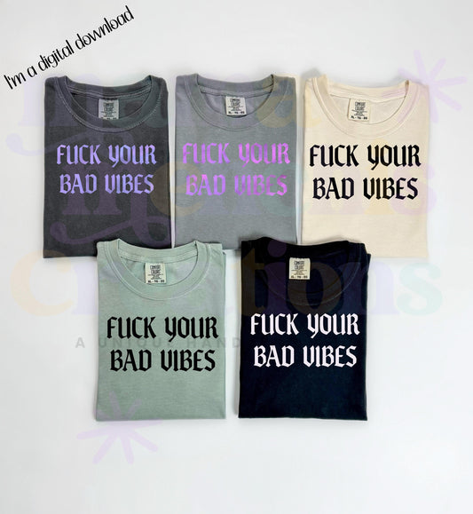 Sweary F*ck Your Bad VibesSublimation DTF PNG Digital Download